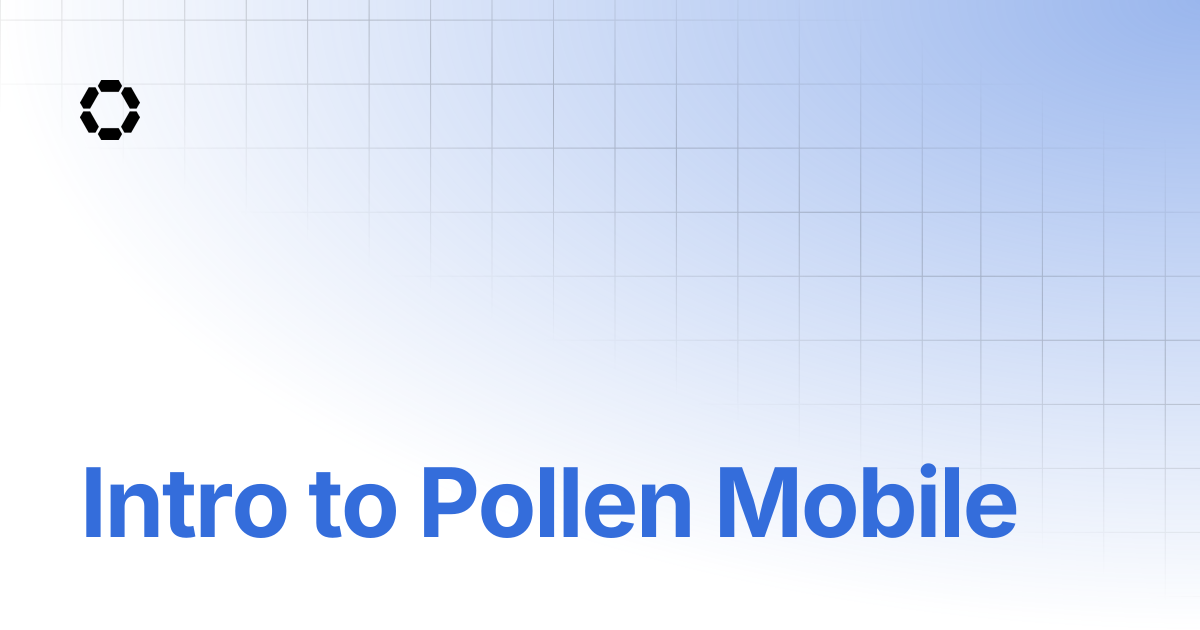Intro to Pollen Mobile | Pollen Mobile Docs